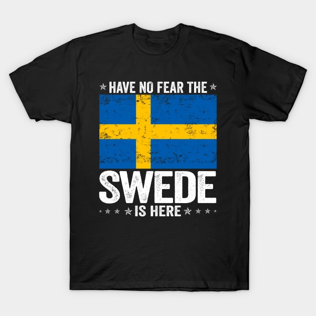 Have No Fear The Swede Is Here Sweden Flag Design T-Shirt by JJDezigns